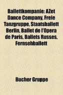 Ballettkompanie di Quelle Wikipedia edito da Books LLC, Reference Series