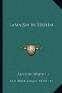 Lamaism in Sikhim di L. Austine Waddell edito da Kessinger Publishing