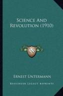 Science and Revolution (1910) di Ernest Untermann edito da Kessinger Publishing