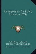 Antiquities of Long Island (1874) di Gabriel Furman edito da Kessinger Publishing