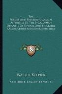 The Fossils and Palaeontological Affinities of the Neocomian Deposits of Upware and Brickhill: Cambridgeshire and Bedfordshire (1883) di Walter Keeping edito da Kessinger Publishing