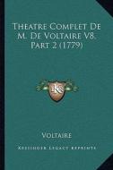 Theatre Complet de M. de Voltaire V8, Part 2 (1779) di Voltaire edito da Kessinger Publishing