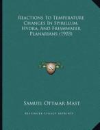 Reactions to Temperature Changes in Spirillum, Hydra, and Freshwater Planarians (1903) di Samuel Ottmar Mast edito da Kessinger Publishing