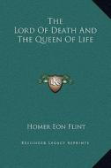 The Lord of Death and the Queen of Life di Homer Eon Flint edito da Kessinger Publishing
