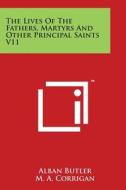 The Lives of the Fathers, Martyrs and Other Principal Saints V11 edito da Literary Licensing, LLC