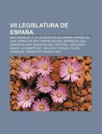 VII Legislatura de Espana: Diputados de La VII Legislatura de Espana, Espana En 2000, Espana En 2001, Espana En 2002, Espana En 2003 di Fuente Wikipedia edito da Books LLC, Wiki Series