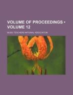 Volume Of Proceedings (volume 12) di Music Teachers National Association edito da General Books Llc