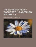 The Works of Henry Wadsworth Longfellow Volume . 1 di Henry Wadsworth Longfellow edito da Rarebooksclub.com