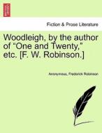 Woodleigh, by the author of "One and Twenty," etc. [F. W. Robinson.]. Vol. II. di Anonymous, Frederick Robinson edito da British Library, Historical Print Editions