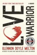 Love Warrior di Glennon Doyle Melton edito da Macmillan USA