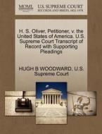 H. S. Oliver, Petitioner, V. The United States Of America. U.s. Supreme Court Transcript Of Record With Supporting Pleadings di Hugh B Woodward edito da Gale, U.s. Supreme Court Records