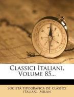 Classici Italiani, Volume 85... edito da Nabu Press