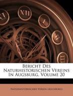 Bericht Des Naturhistorischen Vereins in Augsburg, Volume 20 di Naturhistorischer Verein (Augsburg) edito da Nabu Press