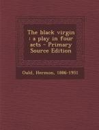 Black Virgin: A Play in Four Acts di Hermon Ould edito da Nabu Press