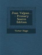 Jean Valjean... - Primary Source Edition di Victor Hugo edito da Nabu Press