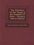The Education of the Young in the Republic of Plato - Primary Source Edition di Bernard Bosanquet, Bernard Plato edito da Nabu Press