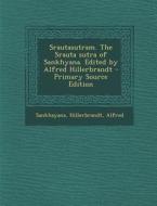 Srautasutram. the Srauta Sutra of Sankhyana. Edited by Alfred Hillerbrandt - Primary Source Edition di Sankhayana Sankhayana, Alfred Hillerbrandt edito da Nabu Press
