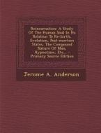 Reincarnation: A Study of the Human Soul in Its Relation to Re-Birth, Evolution, Post-Mortem States, the Compound Nature of Man, Hypn di Jerome a. Anderson edito da Nabu Press