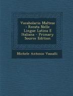 Vocabolario Maltese: Recata Nelle Lingue Latina E Italiana - Primary Source Edition di Michele Antonio Vassalli edito da Nabu Press