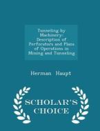 Tunneling By Machinery di Herman Haupt edito da Scholar's Choice