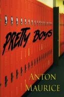 Pretty Boys di Anton Maurice edito da Lulu.com