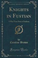 Knights In Fustian di Caroline Brown edito da Forgotten Books