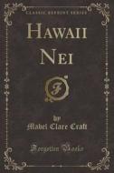 Hawaii Nei (classic Reprint) di Mabel Clare Craft edito da Forgotten Books