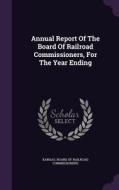 Annual Report Of The Board Of Railroad Commissioners, For The Year Ending edito da Palala Press