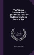 The Witmer Formboard And Cylinders As Tests For Children Two To Six Years Of Age di Gladys Genevra Ide edito da Palala Press