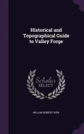 Historical And Topographical Guide To Valley Forge di William Herbert Burk edito da Palala Press
