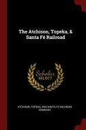 The Atchison, Topeka, & Santa Fé Railroad edito da CHIZINE PUBN