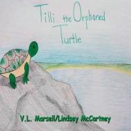 Tilli the Orphaned Turtle di V. L. Marsell, Lindsey McCartney edito da LULU PR