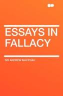 Essays in Fallacy di Andrew Macphail edito da HardPress Publishing