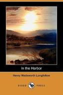 In The Harbor (dodo Press) di Henry Wadsworth Longfellow edito da Dodo Press
