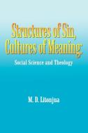 Structures of Sin, Cultures of Meaning: Social Science and Theology di M. D. Litonjua edito da AUTHORHOUSE