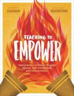 Teaching to Empower: Taking Action to Foster Student Agency, Self-Confidence, and Collaboration di Debbie Zacarian, Michael Silverstone edito da ASSN FOR SUPERVISION & CURRICU