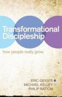 Transformational Discipleship: How People Really Grow di Eric Geiger, Michael Kelley, Philip Nation edito da B&H PUB GROUP