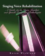 Singing Voice Rehabilitation di Karen Wicklund edito da Cengage Learning, Inc