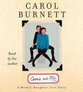 Carrie and Me: A Mother-Daughter Love Story di Carol Burnett edito da Simon & Schuster Audio