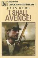 I Shall Avenge! di John Robb edito da Linford