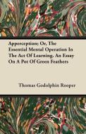 Apperception; Or, The Essential Mental Operation In The Act Of Learning. An Essay On A Pot Of Green Feathers di Thomas Godolphin Rooper edito da Lewis Press
