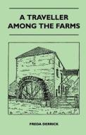 A Traveller Among The Farms di Freda Derrick edito da Lee Press