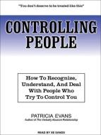 Controlling People: How to Recognize, Understand, and Deal with People Who Try to Control You di Patricia Evans edito da Tantor Audio
