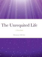 The Unrequited Life di Brieanna McClose edito da Lulu.com