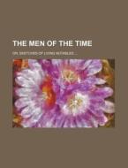 The Men Of The Time di Unknown Author edito da Rarebooksclub.com