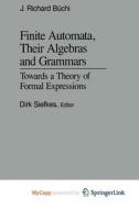 Finite Automata, Their Algebras And Grammars di J Richard Buchi edito da Springer