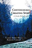 Continuously Creating Spirit: A Clarke Wells Reader di Clarke Dewey Wells edito da AUTHORHOUSE