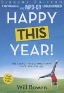 Happy This Year!: The Secret to Getting Happy Once and for All di Will Bowen edito da Brilliance Audio
