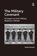 The Military Covenant: Its Impact on Civil Military Relations in Britain di Sarah Ingham edito da ROUTLEDGE