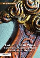 Early English Viols: Instruments, Makers and Music di John Bryan, Michael Fleming edito da Taylor & Francis Ltd